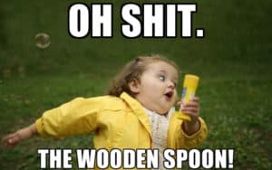 The wooden spoon is coming