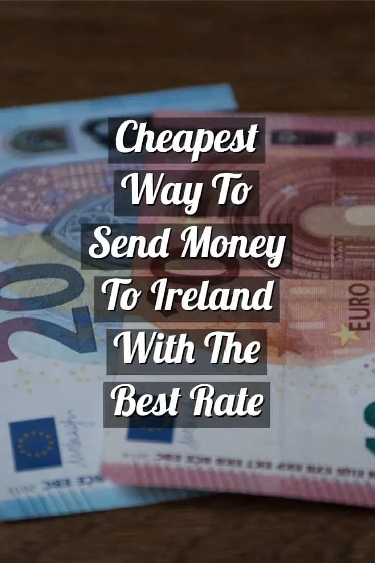 Cheapest Way To Send Money To Ireland With The Best Rate