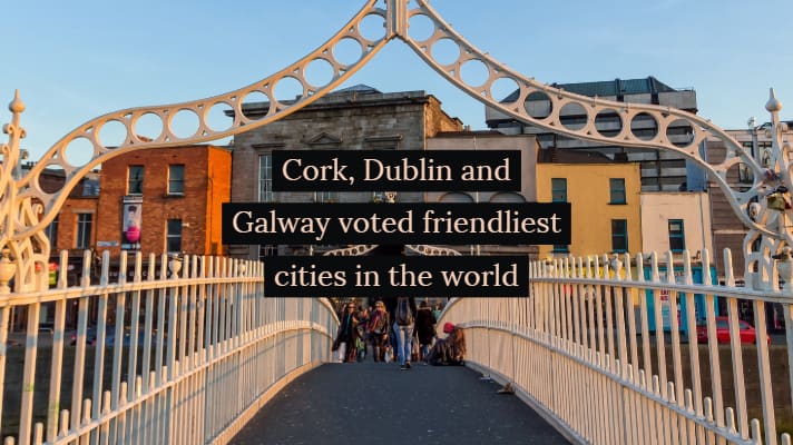 Cork, Dublin and Galway voted friendliest cities in the world