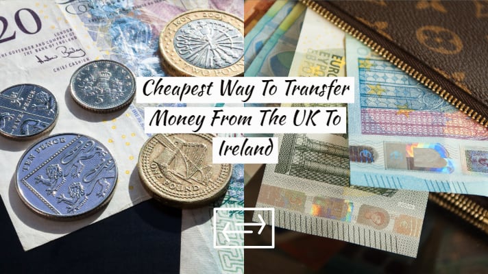 Cheapest Way To Transfer Money From The UK To Ireland