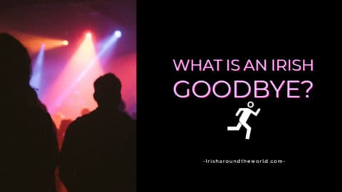 What You Need To Know About An Irish Goodbye - AKA "An Irish Exit"