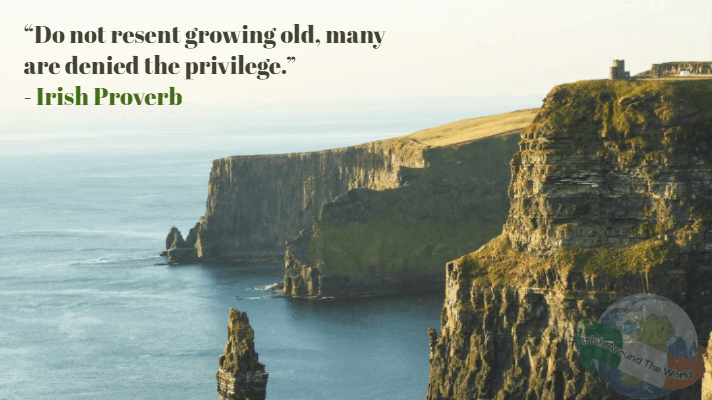 Do not resent growing old, many are denied the privilege - irish proverb