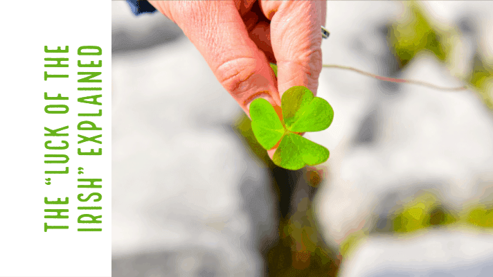 Irish luck and the Luck of the Irish