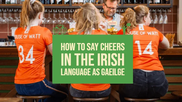 How to say Cheers in Irish Language