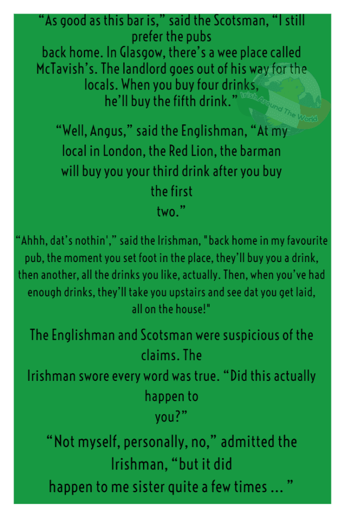 “As good as this bar is,” said the Scotsman, “I still prefer the pubs back home. In Glasgow, there’s a wee place called McTavish’s.