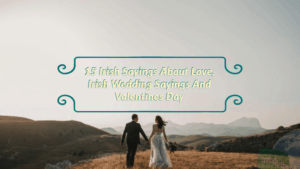 15 Irish Sayings About Love, Irish Wedding Sayings And Valentines Day