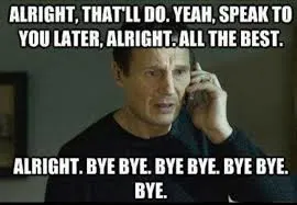Liam Neeson saying bye bye bye bye