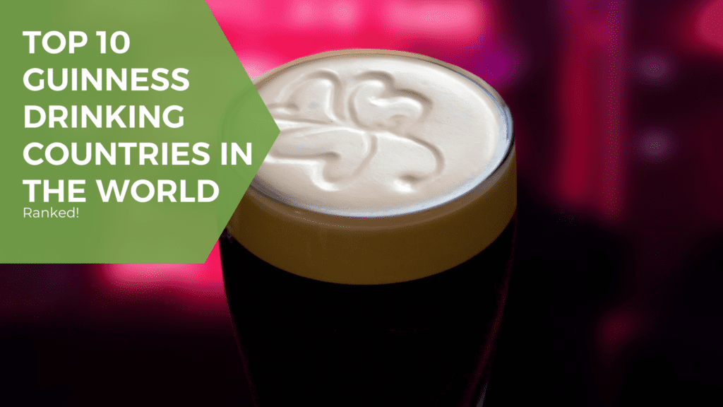 Top 10 Guinness Drinking Countries In The World