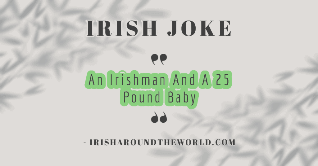 An Irishman And A 25-Pound Baby – Irish Joke