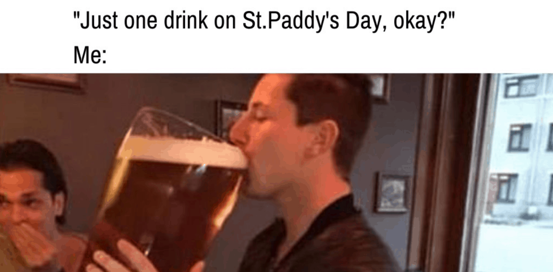 Just one drink on St Patricks dayy