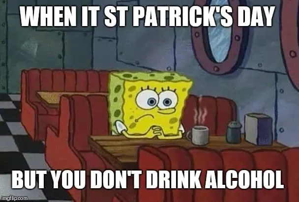 Sober on St Patricks day meme