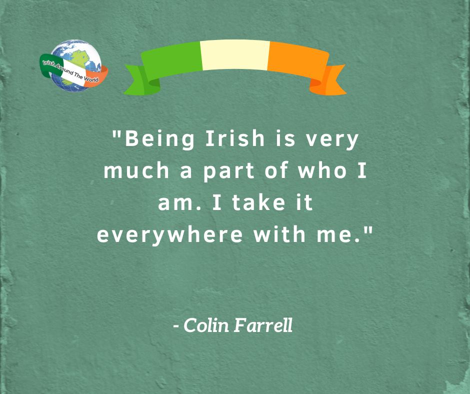 "Being Irish is very much a part of who I am. I take it everywhere with me." 