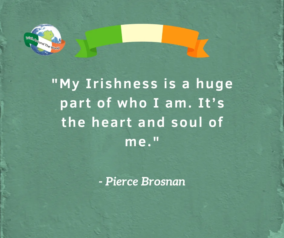 "My Irishness is a huge part of who I am. It’s the heart and soul of me." 