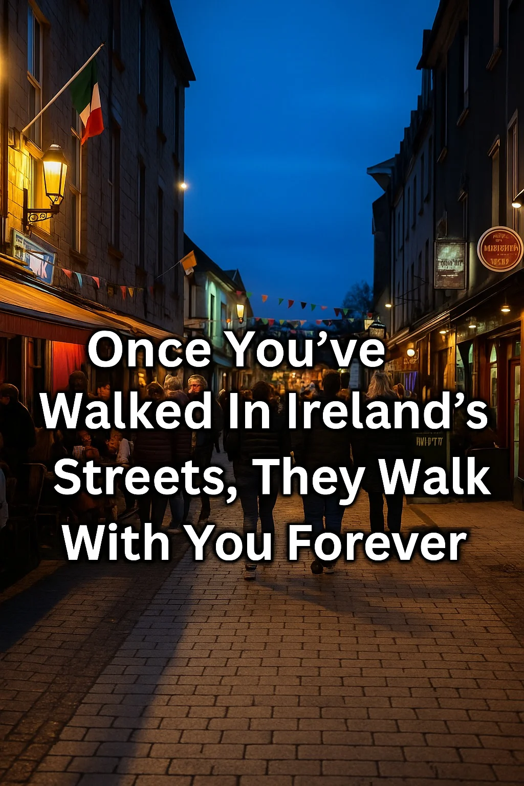 Once you've walked in Irelands streets