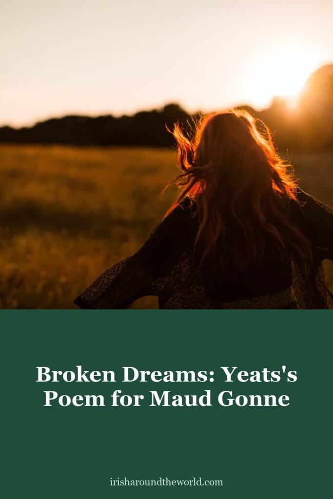 Broken Dreams by W.B. Yeats: his poem for Maud Gonne