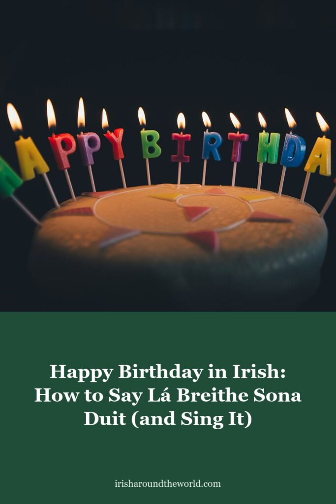 Happy Birthday in Irish: How to Say L&aacute; Breithe Sona Duit (and Sing It)