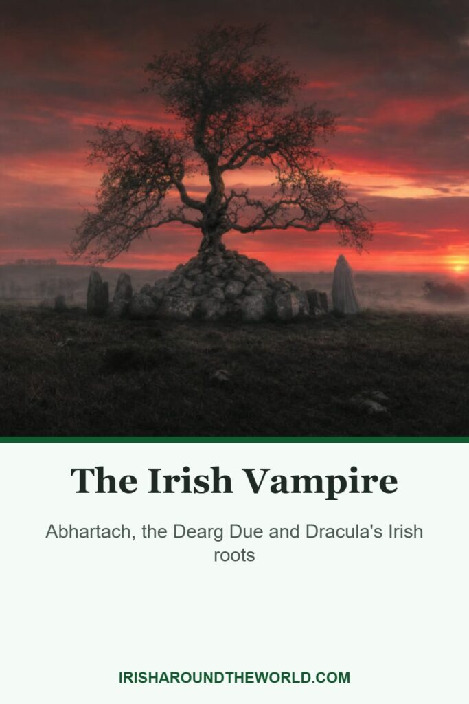 The Irish Vampire: Abhartach, the Dearg Due and Dracula's Irish roots