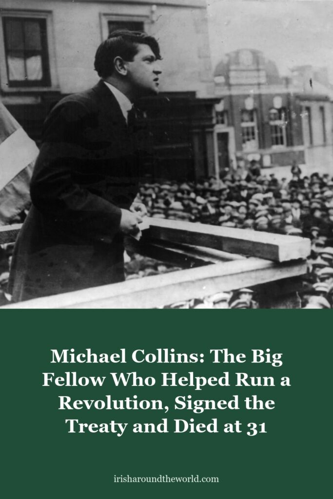 Michael Collins: The Big Fellow Who Helped Run a Revolution, Signed the Treaty and Died at 31