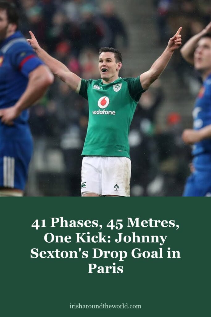 41 phases, 45 metres, one kick: Johnny Sexton’s drop goal in Paris that started Ireland’s 2018 Grand Slam.