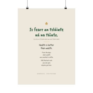 Is fearr an tsl&aacute;inte n&aacute; na t&aacute;inte Irish proverb print