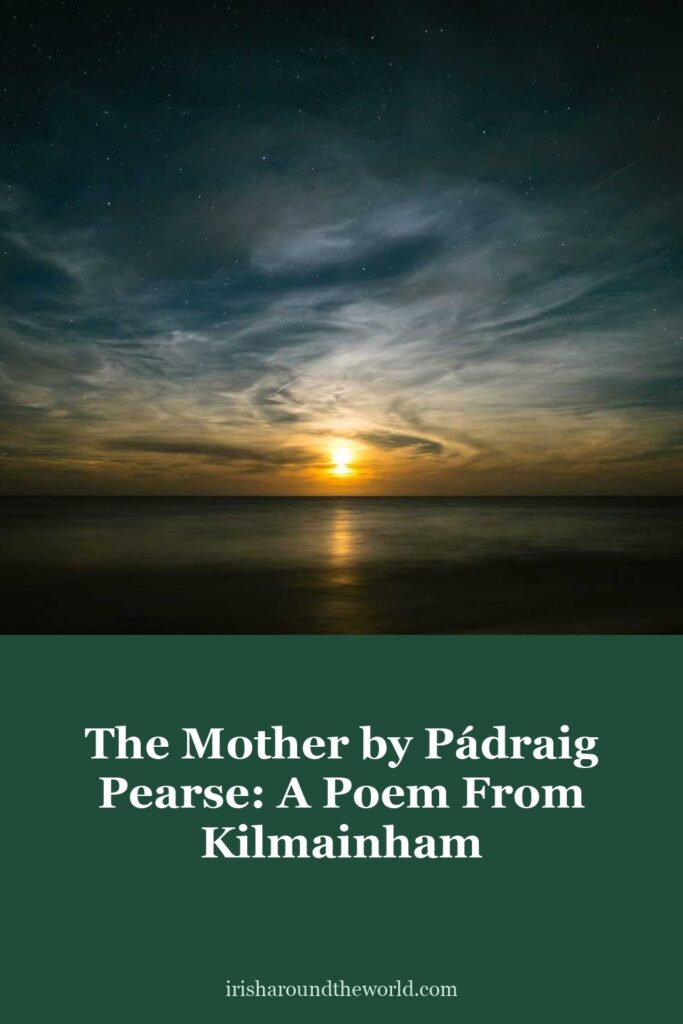 The Mother by P&aacute;draig Pearse: a poem from Kilmainham