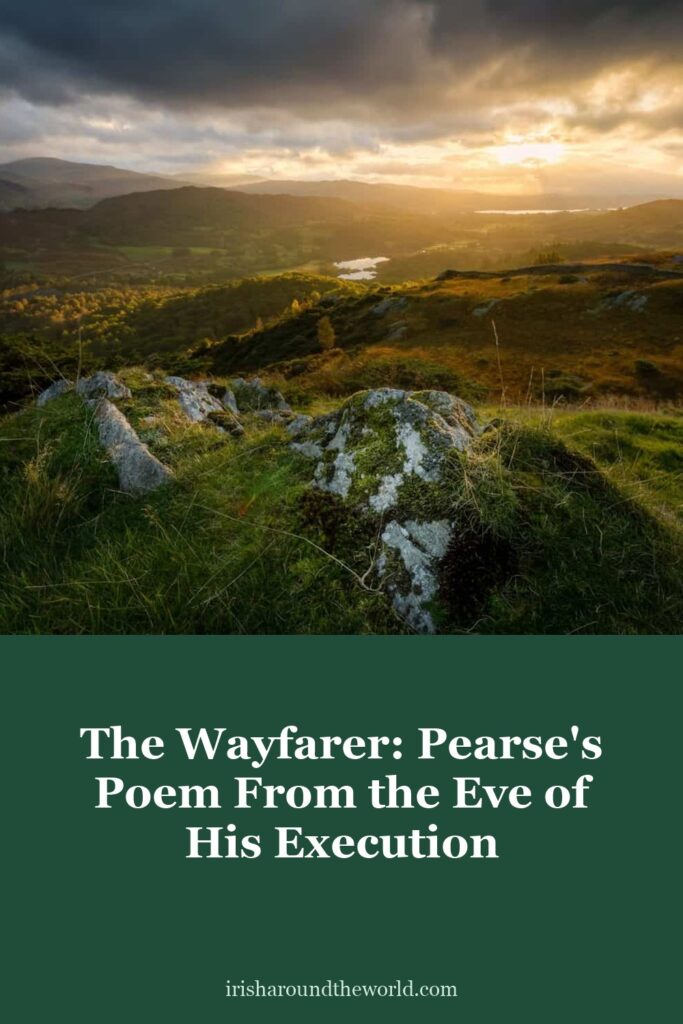 The Wayfarer by P&aacute;draig Pearse, written on the eve of his execution